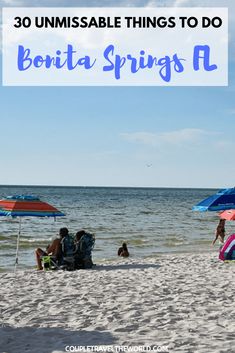 people sitting under umbrellas on the beach with text overlay that reads, 30 unmissable things to do in bonita springs fl