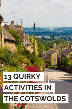 an english village with the words 13 quirky activities in the cotswolds