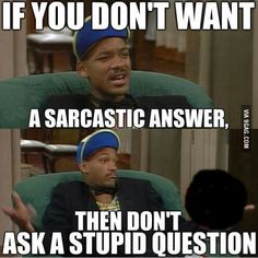 Then don't ask stupid questions Memes Sarcastic, Fresh Prince, Movie Quotes Funny, Funny Movies, E Card, Random Memes, Sarcastic Quotes, Super Funny