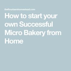 the words how to start your own successful micro bakery from home on a blue background