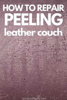 the words how to repair peeling leather couch are in white letters on a purple background