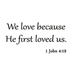 a white background with the words we love because he first loved us 1 john 4 19