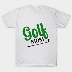 the golf mom t - shirt is white with green lettering