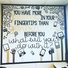 a bulletin board with writing on it that says, you have more fingertips than generations before you what will you do?