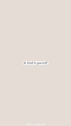 Be kind to yourself kindness aesthetic Kind To Yourself Quotes, Nude Quote, Helpful Thoughts, Wallpaper Time, Beauty Tips Quotes, Be Kind To Yourself Quotes, Yourself Quotes, Instagram Bio Quotes, Morning Thoughts