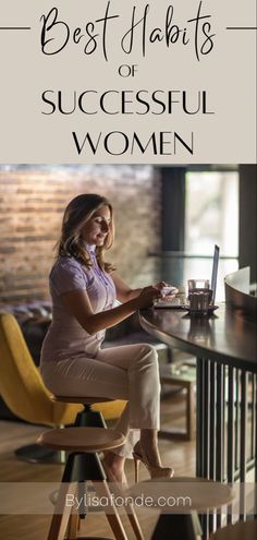 a woman sitting at a desk with her laptop and the words best habits of successful women