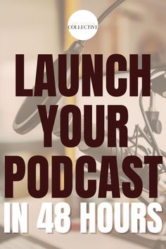 a microphone with the words launch your podcast in 48 hours