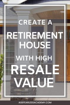 a house with the words create a retirement house with high resale value