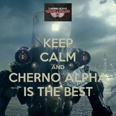 a poster with the words keep calm and cherno alpha is the best on it