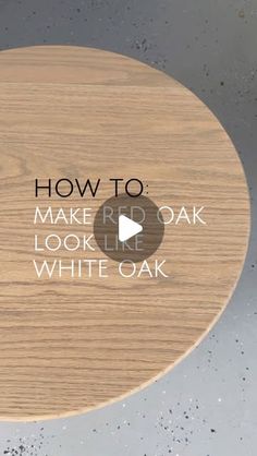 a wooden table with the words how to make a oak look like white oak on it