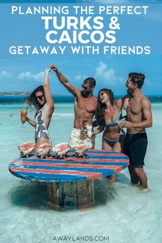 a group of people standing around a table in the ocean with text overlay reading planning the perfect tuks & caios getaway with friends