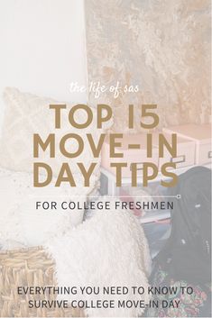 the top 15 move - in day tips for college freshen