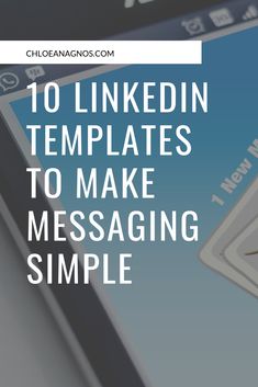 a cell phone with the text 10 linkedin templates to make messaging simple on it