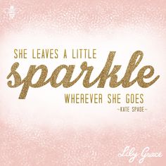 she leaves a little sparkle wherever she goes - kate spade quote on pink and gold background