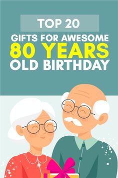 an elderly couple holding a present box with the words top 20 gifts for awesome 80 years old