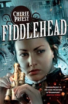 the cover to fiddlehead by cherie priest