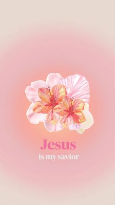 the words jesus is my savor are displayed on a pink background with two flowers