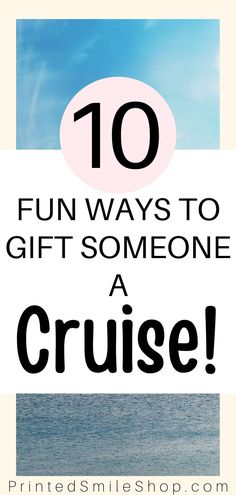 the words, 10 fun ways to gift someone a cruise are in black and white