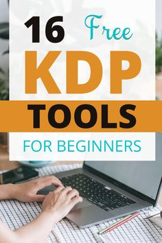 a person typing on a laptop with the text 16 free kdp tools for beginners