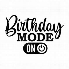 the words birthday mode one are black and white