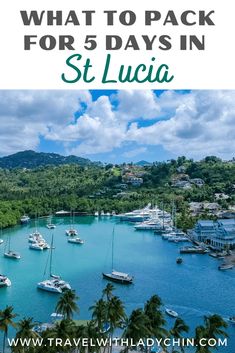 boats in the water with text overlay that reads what to pack for 5 days in st lucia