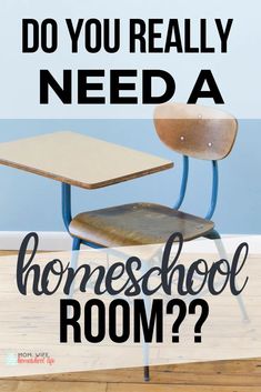 a desk and chair with the words do you really need a homeschool room?