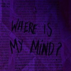 the words where is my mind written in black ink on a piece of purple paper