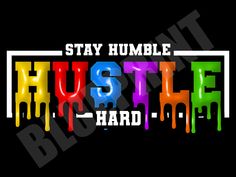 Urban Style Design, Humble Hustle, Stay Humble Hustle Hard, Hoodies Streetwear, Cool Typography, Hustle Hard, Stay Humble, Shirt Print Design, Drip Painting