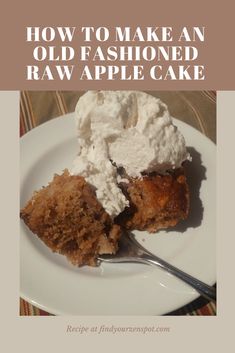 an old fashioned raw apple cake on a white plate with the title how to make an old fashioned raw apple cake