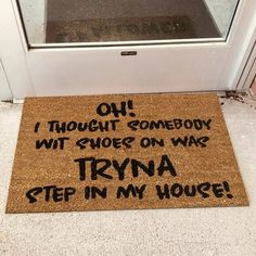 a door mat that says on thought somebody wit shoes on was tryin'in my house