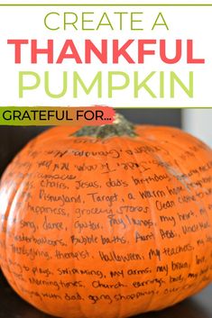 an orange pumpkin with words written on it and the words, create a thanksgiving pumpkin grateful for