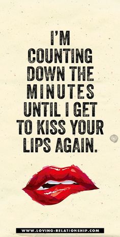 a poster with the words i'm counting down the minutes until i get to kiss your lips again