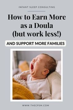 a baby yawning with the words how to earn more as a doula but work less and support more families