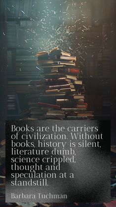 books are the carriers of civilization without literature history is silent, science crisped, thought and separation at a standout