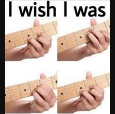 four pictures of someone playing guitar with the caption i wish i was