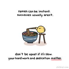 a cartoon drawing of a bowl of noodles with the caption ramen can be instant success usually aren't don't be upset if it't slow your hard work and dedication matters matter