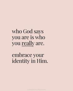 a quote that reads, who god says you are is who you really are embrace your identity