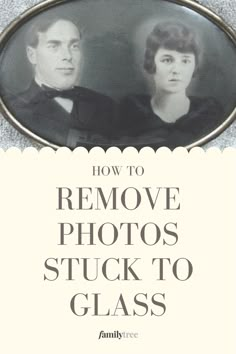 an old photo with the words how to remove photos stuck to glass in front of it