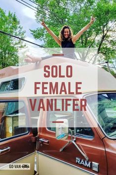 a woman standing on top of an rv with the words solo female vanlifer