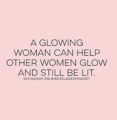 a woman can help other women glow and still be lit instagram @ bossladdesindest