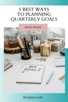 a desk with notebooks, pens and pencils on it the title reads 5 best ways to planning quarterly goals read more