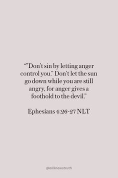 a quote from ephesians about letting anger control you don't let the sun go down while you are still angry, for anger gives a footlod to the devil