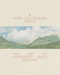 an advertisement with mountains in the background and text that reads, when you release praise, you get to experience god's presence