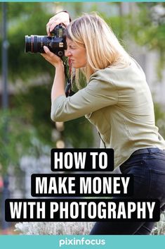 a woman taking pictures with her camera text reads, how to make money with photography