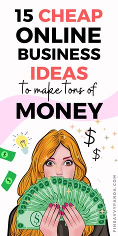 a woman holding money with the words 15 cheap online business ideas to make tons of money