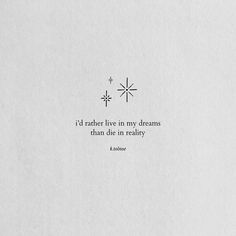 the quote is written in black and white on a piece of paper that says, i'd rather live in my dreams than die in reality