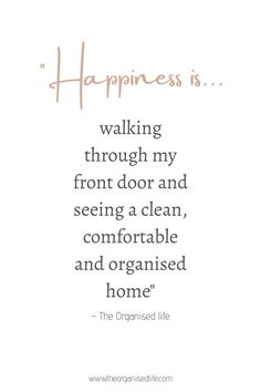 the words happiness is walking through my front door and seeing a clean, comfortable and organized home