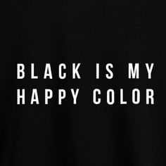 black is my happy color t - shirt with white lettering on the front and back