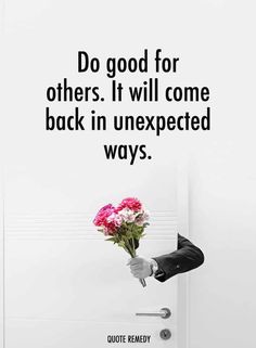 a man in a suit is holding flowers out of an open door with the words do good for others, it will come back in unexpected ways