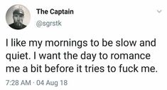 a tweet that reads, i like my mornings to be slow and quiet